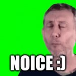 noice | NOICE :) | image tagged in gifs,nice | made w/ Imgflip video-to-gif maker