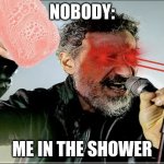 WE WILL FIGHT | NOBODY:; ME IN THE SHOWER | image tagged in we will fight,shower | made w/ Imgflip meme maker