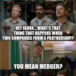 pistol whip merger | I SWEAR TO GOD I'LL PISTOL WHIP THE NEXT GUY TO SAY MERGER! HEY FARVA... WHAT'S THAT THING THAT HAPPENS WHEN TWO COMPANIES FORM A PARTNERSHIP? YOU MEAN MERGER? PPFT           HUMPF         AWWWW | image tagged in super troopers shenanigans | made w/ Imgflip meme maker