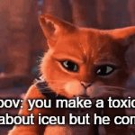 rip | pov: you make a toxic meme about iceu but he comments | image tagged in gifs,puss in boots | made w/ Imgflip video-to-gif maker