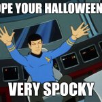 Halloween Spock | HOPE YOUR HALLOWEEN IS; VERY SPOCKY | image tagged in star trek the animated series spock jazz hands | made w/ Imgflip meme maker