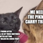 They Can't Even Carry It | ME NEEDING THE PIKMIN TO CARRY TREASURE; THE PIKMIN AFTER WATCHING ALL 94 OF THEIR BRETHREN DIE AFTER GETTING MERCILESSLY KILLED IN A BOSS FIGHT | image tagged in black cat zoning out,pikmin,cats,nintendo,switch,video games | made w/ Imgflip meme maker