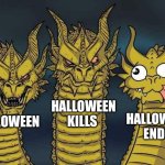 Hydra | HALLOWEEN KILLS; HALLOWEEN ENDS; HALLOWEEN | image tagged in hydra,halloween | made w/ Imgflip meme maker