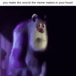 funee | When you look at memes so much that you make the sound the meme makes in your head: | image tagged in gifs,movies,memes,funny memes,why are you reading this,stop reading the tags | made w/ Imgflip video-to-gif maker