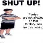 Shut up furry