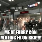 NO FURRYS WILL BE ALIVE | ME AT FURRY CON 

IM BEING FR ON BRO!!!!! | image tagged in gifs,no furry stays alive | made w/ Imgflip video-to-gif maker