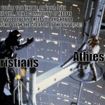 Athiests are scared | WOULD YOU LIKE TO, ON YOUR OWN FREE WILL, JOIN A COMMUNITY OF PEOPLE WHO WILL LOVE AND HELP YOU AND HAVE A RELATIONSHIP WITH THE CREATOR OF THE UNIVERSE? Athiests; Christians | image tagged in luke skywalker and darth vader,christianity,religion,athiest | made w/ Imgflip meme maker