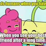 Hello old friend! | Who needs humans when you have beans? When you see your best friend after a long time. | image tagged in bean and cosa hugging,memes,hugs,funny | made w/ Imgflip meme maker