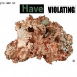 you are an have violating copper.