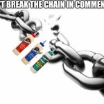 Chain | DON’T BREAK THE CHAIN IN COMMENTS | image tagged in broken chains | made w/ Imgflip meme maker