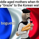 Boguette | Middle aged mothers when they say "Grazie" to the Korean waiter | image tagged in boguette,funny,barney will eat all of your delectable biscuits,deez nuts | made w/ Imgflip meme maker