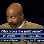 Who wants to be a millionaire? | Who broke the multiverse? Dr. Strange; Spider-Man; Kang the Conqueror; Loki and Sylvie | image tagged in who wants to be a millionaire | made w/ Imgflip meme maker