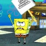 imgflip scroll through meme feature | WE WANT A SCROLL THROUGH MEME TEMPLATES FEATURE | image tagged in spongebob protesting blank sign | made w/ Imgflip meme maker