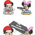 sibling arguments in a nutshell | LITTLE SIBLING; ME WINNING THE ARGUMENT; *CRYING* MOOOOOOOOMYYY! | image tagged in mokey mouse,siblings,argument,mickey mouse,guns,sr pelo | made w/ Imgflip meme maker