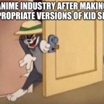 Why I Don't Watch Naruto, Demon Slayer, and That Other Stuff My Classmates Watch | ANIME INDUSTRY AFTER MAKING INAPPROPRIATE VERSIONS OF KID SHOWS | image tagged in tom cat evil | made w/ Imgflip meme maker