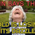 CNN Says That Gold Is Losing Its Dazzle | CNN SAYS THAT; GOLD IS LOSING 
ITS DAZZLE | image tagged in elderly woman laughing lol,gold,money,cnn fake news,fake news,cnn wolf of fake news fanfiction | made w/ Imgflip meme maker