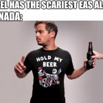 *insert creative title here* | "ISRAEL HAS THE SCARIEST EAS ALARM"; CANADA: | image tagged in hold my beer | made w/ Imgflip meme maker
