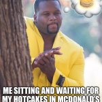 guy peeking around tree | 💭; 🥞; ME SITTING AND WAITING FOR
MY HOTCAKES IN MCDONALD’S | image tagged in guy peeking around tree,mcdonald's,breakfast,pancakes,relatable memes | made w/ Imgflip meme maker