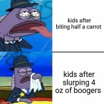 Ew | kids after biting half a carrot; kids after slurping 4 oz of boogers | image tagged in spongebob health inspector meme | made w/ Imgflip meme maker