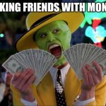 making friends with money