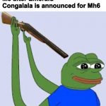 Shotgun Suicide Pepe | Me after Emerald Congalala is announced for Mh6 | image tagged in shotgun suicide pepe | made w/ Imgflip meme maker