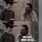 Rick and Carl Long | YOUR MOTHER STILL THINKS I'M SEXY. ...... SHE SAYS..... WHAT AN ASS.... WHAT AN ASS CARL!!! | image tagged in memes,rick and carl long | made w/ Imgflip meme maker