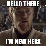 Ask me anything | HELLO THERE; I'M NEW HERE | image tagged in obi wan hello there | made w/ Imgflip meme maker
