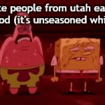 the same people who think black pepper is spicy | white people from utah eating spicy food (it's unseasoned white rice) | image tagged in gifs,food | made w/ Imgflip video-to-gif maker