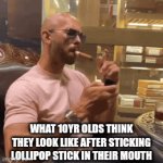 They think it's cool | WHAT 10YR OLDS THINK THEY LOOK LIKE AFTER STICKING LOLLIPOP STICK IN THEIR MOUTH | image tagged in gifs,memes,bruh | made w/ Imgflip video-to-gif maker