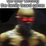 i am simply better | Me after winning the family board game: | image tagged in my goals are beyond your understanding,goals,board games,better,family,lol | made w/ Imgflip meme maker