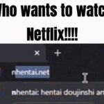 Who wants to watch Netflix!!!