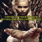 Can you put your soles on my face like this?
