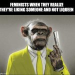 Realization... | FEMINISTS WHEN THEY REALIZE THEY'RE LIKING SOMEONE AND NOT LIQUEEN | image tagged in furious george | made w/ Imgflip meme maker