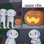 can ya spare some ribs for the skeleton? | what is a seletons favorite snack? spare ribs | image tagged in pun-kin,funny,pun,meme,spare ribs for skeleton | made w/ Imgflip meme maker