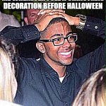 i don't know why people do this | ME WHENEVER I SEE A CHRISTMAS DECORATION BEFORE HALLOWEEN | image tagged in hands on head | made w/ Imgflip meme maker