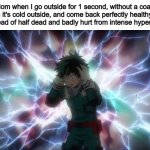 "NO WAY!!!" | Mom when I go outside for 1 second, without a coat, when it's cold outside, and come back perfectly healthy and fine instead of half dead and badly hurt from intense hyperthermia: | image tagged in bnha realization | made w/ Imgflip meme maker
