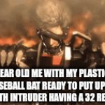I am a brave boy | 7 YEAR OLD ME WITH MY PLASTIC BASEBALL BAT READY TO PUT UP A FIGHT WITH INTRUDER HAVING A 32 REVOLVER | image tagged in gifs,intruder,memes,funny memes | made w/ Imgflip video-to-gif maker