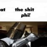 Eat the shit phil