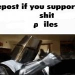 Repost if you support shit piles