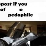 Repost if you at e pedophile