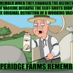 Big Pharma dictionary changes for your safety of course | REMEMBER WHEN THEY CHANGED THE DEFINITION OF VACCINE BECAUSE THE CLOT-SHOTS DIDN'T FIT THE ORIGINAL DEFINITION OF A WORKING VACCINE? PEPPERIDGE FARMS REMEMBERS | image tagged in pepridge farms,pfizer,clot shot | made w/ Imgflip meme maker