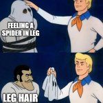 Scooby doo mask reveal | FEELING A SPIDER IN LEG; LEG HAIR | image tagged in scooby doo mask reveal | made w/ Imgflip meme maker