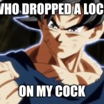 Who dropped a lock on my cock meme