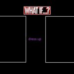 What if a Character Dress Up as Who