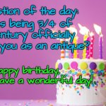 birthday cake | Question of the day:; Does being 3/4 of a century officially qualify you as an antique? Happy birthday, Cheryl! Have a wonderful day! | image tagged in birthday cake | made w/ Imgflip meme maker