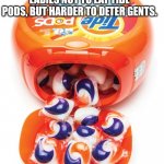 Tide Pods | IT'S EASY TO CONVINCE LADIES NOT TO EAT TIDE PODS, BUT HARDER TO DETER GENTS. | image tagged in tide pods gene pool,puns,dad joke,humor,funny,punny | made w/ Imgflip meme maker