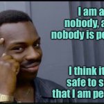 Thinking man | I am a nobody, and nobody is perfect. I think it’s safe to say that I am perfect! | image tagged in thinking black man,a nobody,nobody is perfect,fun | made w/ Imgflip meme maker