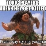 What Can I Say Except X? | TOXIC PLAYERS WHEN THEY GET KILLED:; What can I say except your hacking | image tagged in what can i say except x | made w/ Imgflip meme maker