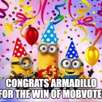 Minions Birthday Party | CONGRATS ARMADILLO FOR THE WIN OF MOBVOTE! | image tagged in minions birthday party | made w/ Imgflip meme maker