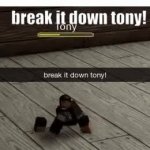 break it down tony! meme